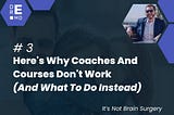 Here’s Why Coaches and Courses Don’t Work (And What To Do Instead)