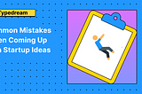 Common Mistakes When Coming Up with Startup Ideas