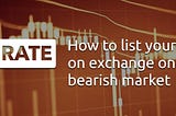 How to list your token on exchange on the bearish market
