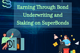 Earning Through Bond Underwriting and Staking on SuperBonds