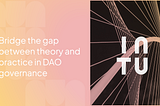 Text on the left reads “Bridge the gap between theory and practice in DAO governance” in white on a yellow and pink gradient background, with an overlay patter of semi-transparent door shapes, a shape associated with the company branding of Intu. On the left is an image of bridge wires, with the logo of web3 company Intu overlayed.