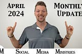 April 2024 Monthly Status Update For Social Media Ministries Progress Report