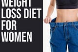 The Best Weight Loss Diet For Women