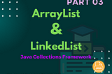 ArrayList & LinkedList in the Java Collections Framework