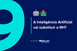 A Inteligência Artificial vai substituir o RH?