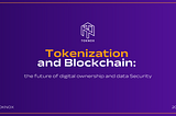 Tokenization and Blockchain: the future of digital ownership and data Security