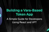 Building a Vara-Based Token App: A Simple Guide for Developers Using React and VFT