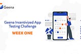 Week ONE on the Geena Incentivized App Testing Challenge