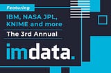 Featuring IBM, NASA JPL, KNIME and more: The 3rd Annual IM Data Conference!