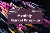 Market wrap-up August 2022 — Kasuria