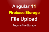 Upload File to Firebase Storage with Angular 11 example