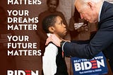 Joe Biden with a young African American boy saying, “You Matter. Your Dreams Matter. Your Future Matters.”