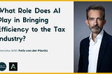 What Role Does AI Play in Bringing Efficiency to the Tax Industry?