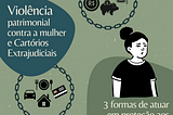 Violência patrimonial contra a mulher e cartórios extrajudiciais: 3 formas de atuar em proteção a…