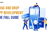 The Ultimate Guide to Drag and Drop App Development