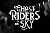 Ghostriders & Ghostwriters in the Sky