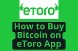 How to Buy Bitcoin on eToro App: A Comprehensive Guide for Beginners