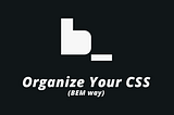 Organize your CSS (BEM way)