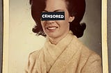 Vintage yellow photograph of a young woman, circa 1960’s. Over her eyes is a black bar with the words “censored” to conceal her identity. She has tall brown hair, arched eye brows, and is sitting very straight. Around her neck is a cream colored handkerchief . She is smiling
