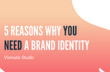 5 Reasons Why You Need a Brand