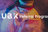 The SUBX Referral Program: How to earn referral rewards with SUBX.