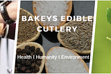 BAKEYS EDIBLE CUTLERY — A THREAT TO PLASTIC?