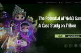 The Potential of Web3 Games: A Case Study on Trikon