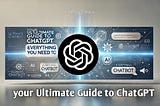 Your Ultimate Guide to ChatGPT: Everything You Need to Know"