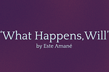 Original Poem: What Happens, Will