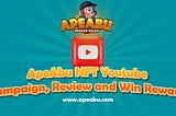 ApeAbu NFT Youtube Campaign, Review and Win Reward