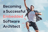 5 Key Tips to Become a Successful Embedded Software Architect