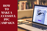 How to make Successful PPC Campaigns