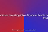 Unbiased Investing into a Financial Revolution ( Part 6, Economies and Scale )