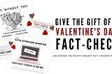 A Fact-Check for Valentine’s Day? 💘