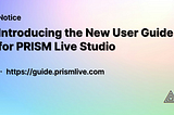 [Notice] Introducing the New User Guide for PRISM Live Studio