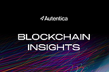 Autentica Blockchain Insights — The search for NFTs