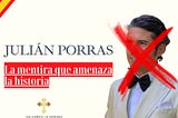 Julián Porras: Un Falso Noble Que Enfrenta a la Verdad Histórica