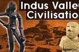 Indus Valley Civilization — Points to Remember for UPSC Civil Services Exam