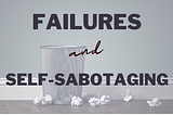 8 Reasons Why You Fail and Self Sabotage Yourself…