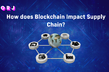 How does Blockchain Impact Supply Chain Dynamics?