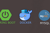 Dockerize your SpringBoot + MySQL Application