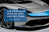 The Pros and Cons of Self-Driving Cars