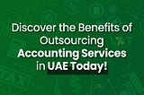 Advantages of delegating your real estate accounting services in UAE