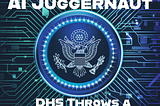 Governing the AI Juggernaut: DHS Throws a Lifeline, or Does it?