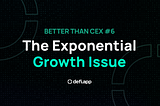 Better Than CEX #6: The Exponential Growth Issue