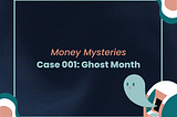 Money Mysteries
Case 001: Ghost Month