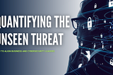 Cyber Risk Quantification: Measuring the Unseen Threat