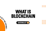 What Is Blockchain and Why Is It The Future?