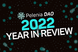 2022 In Review and the Next Generation of Pelenia