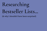 What I Learned Researching Bestseller Lists . . .